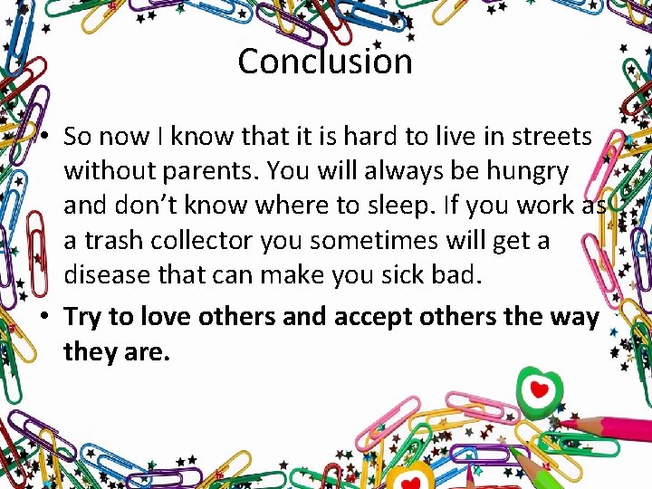 Conclusion • So now I know that it is hard to live in streets