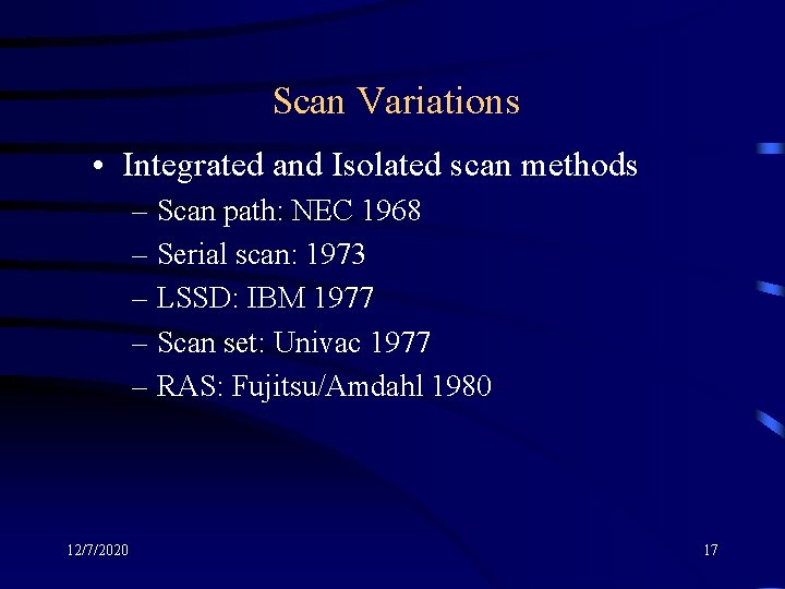 Scan Variations • Integrated and Isolated scan methods – Scan path: NEC 1968 –
