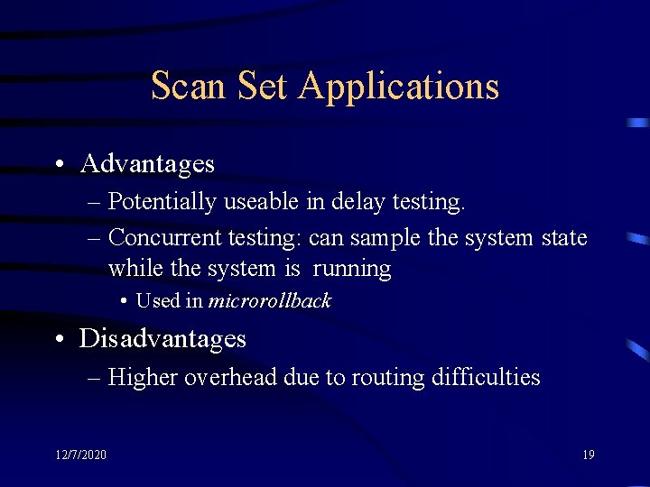 Scan Set Applications • Advantages – Potentially useable in delay testing. – Concurrent testing: