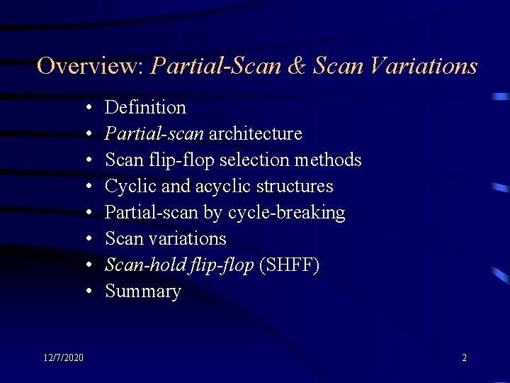 Overview: Partial-Scan & Scan Variations • • 12/7/2020 Definition Partial-scan architecture Scan flip-flop selection