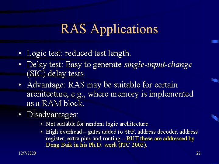 RAS Applications • Logic test: reduced test length. • Delay test: Easy to generate