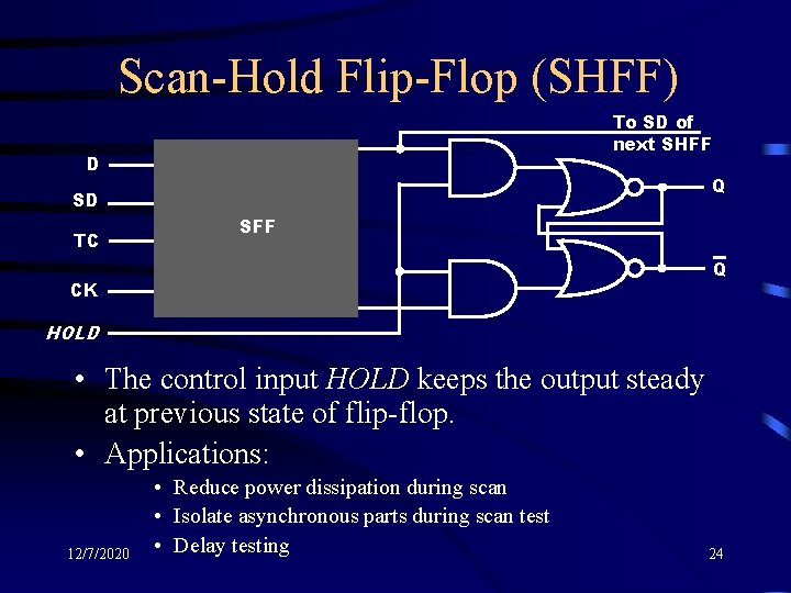 Scan-Hold Flip-Flop (SHFF) To SD of next SHFF D Q SD TC SFF Q
