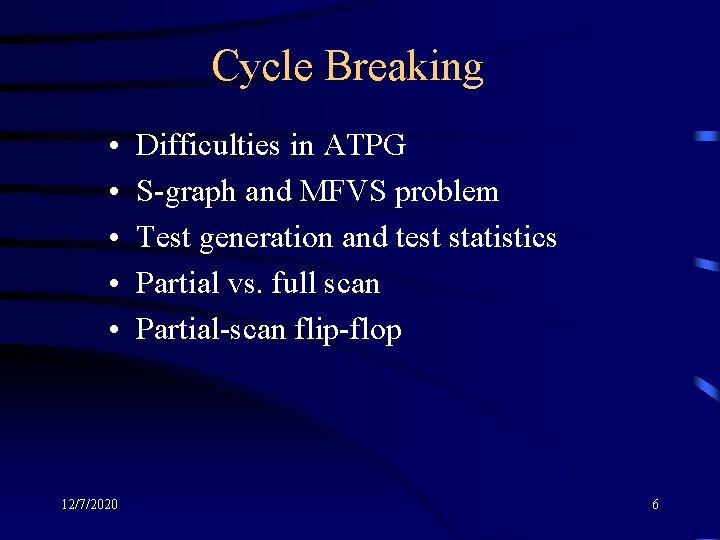 Cycle Breaking • • • 12/7/2020 Difficulties in ATPG S-graph and MFVS problem Test