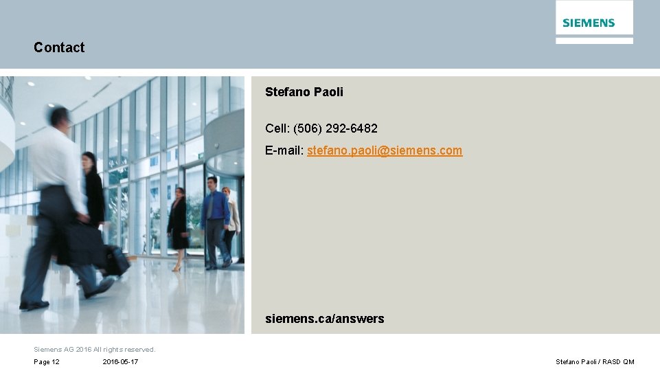Contact Stefano Paoli Cell: (506) 292 -6482 E-mail: stefano. paoli@siemens. com siemens. ca/answers Siemens