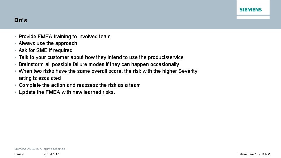 Do’s • • • Provide FMEA training to involved team Always use the approach