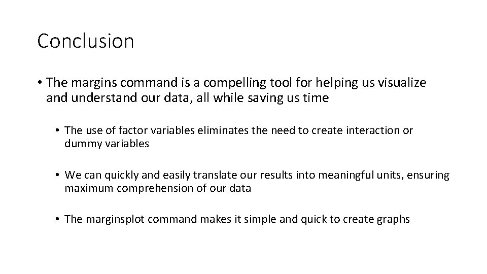 Conclusion • The margins command is a compelling tool for helping us visualize and