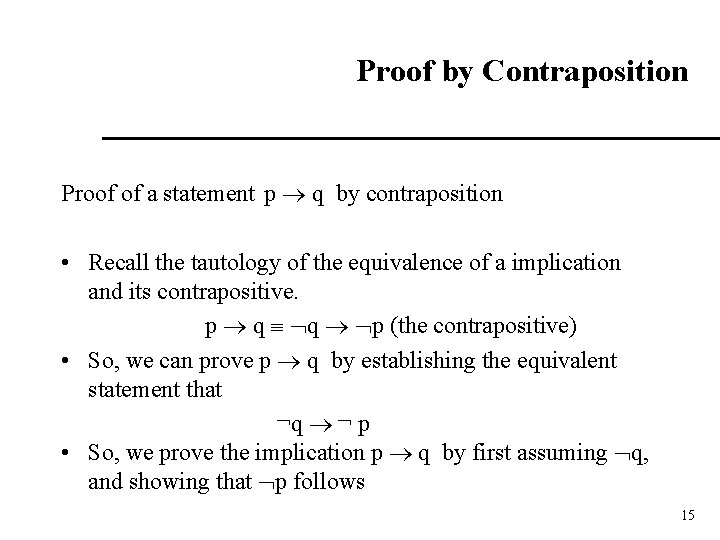 Proof by Contraposition Proof of a statement p q by contraposition • Recall the