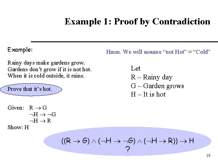 Example 1: Proof by Contradiction Example: Hmm. We will assume “not Hot” ≡ “Cold”