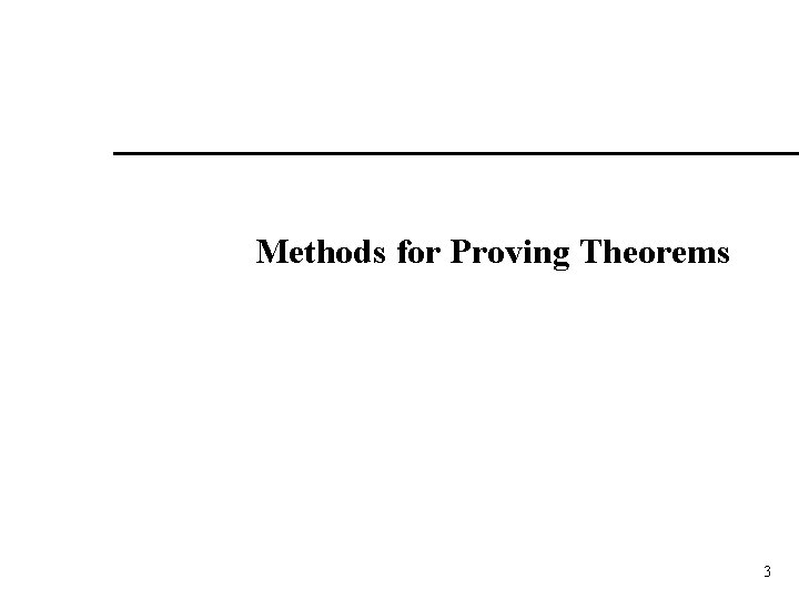 Methods for Proving Theorems 3 