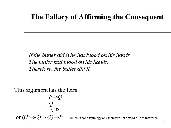 The Fallacy of Affirming the Consequent If the butler did it he has blood