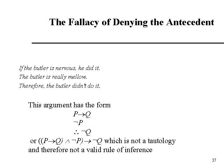 The Fallacy of Denying the Antecedent If the butler is nervous, he did it.