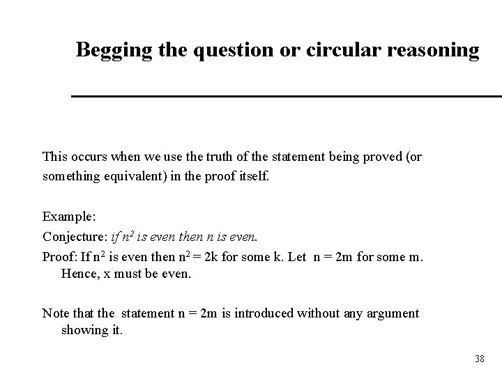 Begging the question or circular reasoning This occurs when we use the truth of