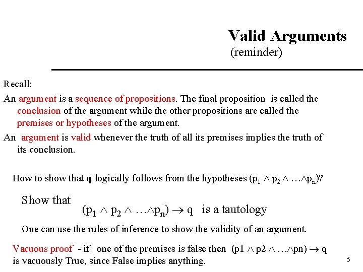 Valid Arguments (reminder) Recall: An argument is a sequence of propositions. The final proposition