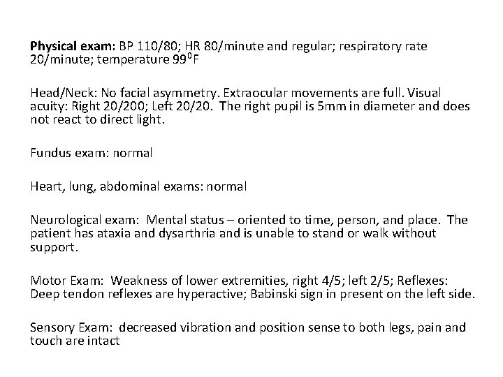 Physical exam: BP 110/80; HR 80/minute and regular; respiratory rate 20/minute; temperature 990 F