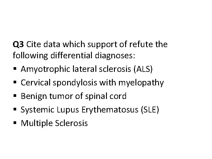 Q 3 Cite data which support of refute the following differential diagnoses: § Amyotrophic