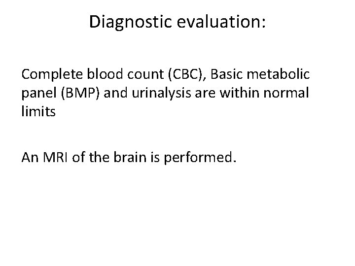 Diagnostic evaluation: Complete blood count (CBC), Basic metabolic panel (BMP) and urinalysis are within
