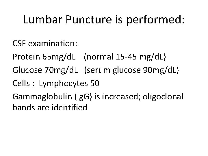 Lumbar Puncture is performed: CSF examination: Protein 65 mg/d. L (normal 15 -45 mg/d.