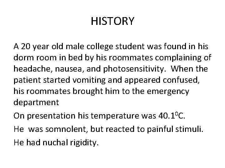 HISTORY A 20 year old male college student was found in his dorm room