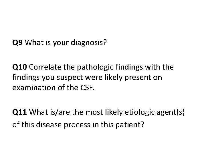 Q 9 What is your diagnosis? Q 10 Correlate the pathologic findings with the