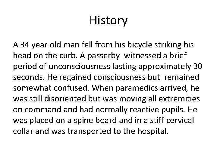 History A 34 year old man fell from his bicycle striking his head on