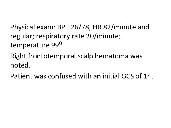 Physical exam: BP 126/78, HR 82/minute and regular; respiratory rate 20/minute; temperature 990 F
