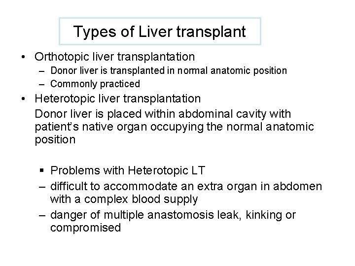 Types of Liver transplant • Orthotopic liver transplantation – Donor liver is transplanted in