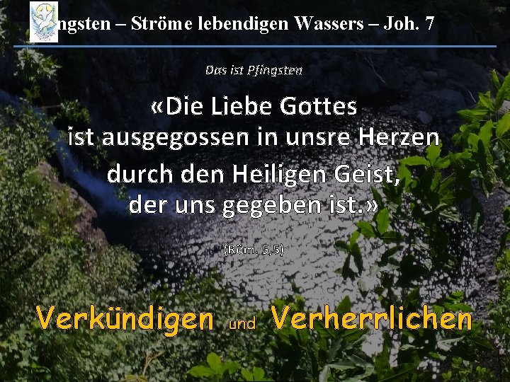 Pfingsten – Ströme lebendigen Wassers – Joh. 7 Das ist Pfingsten «Die Liebe Gottes