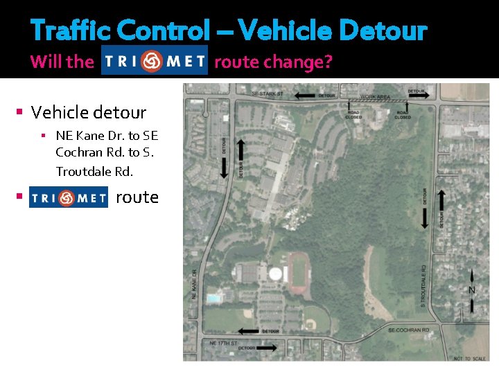 Traffic Control – Vehicle Detour Will the route change? Vehicle detour NE Kane Dr.