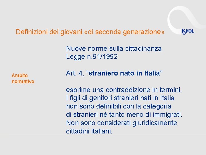 Definizioni dei giovani «di seconda generazione» Nuove norme sulla cittadinanza Legge n. 91/1992 Ambito