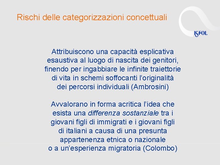 Rischi delle categorizzazioni concettuali Attribuiscono una capacità esplicativa esaustiva al luogo di nascita dei