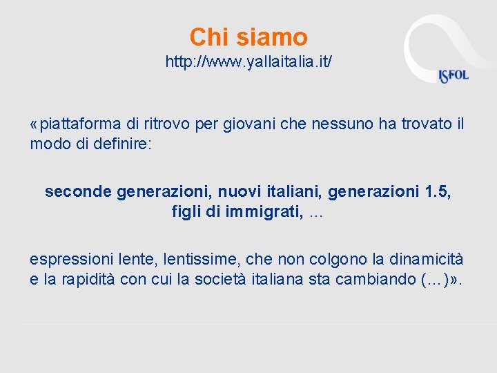 Chi siamo http: //www. yallaitalia. it/ «piattaforma di ritrovo per giovani che nessuno ha