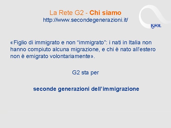 La Rete G 2 - Chi siamo http: //www. secondegenerazioni. it/ «Figlio di immigrato