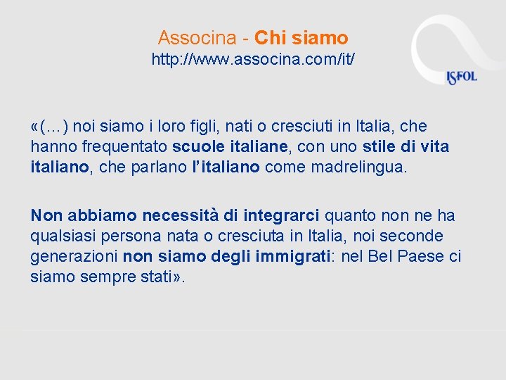 Associna - Chi siamo http: //www. associna. com/it/ «(…) noi siamo i loro figli,