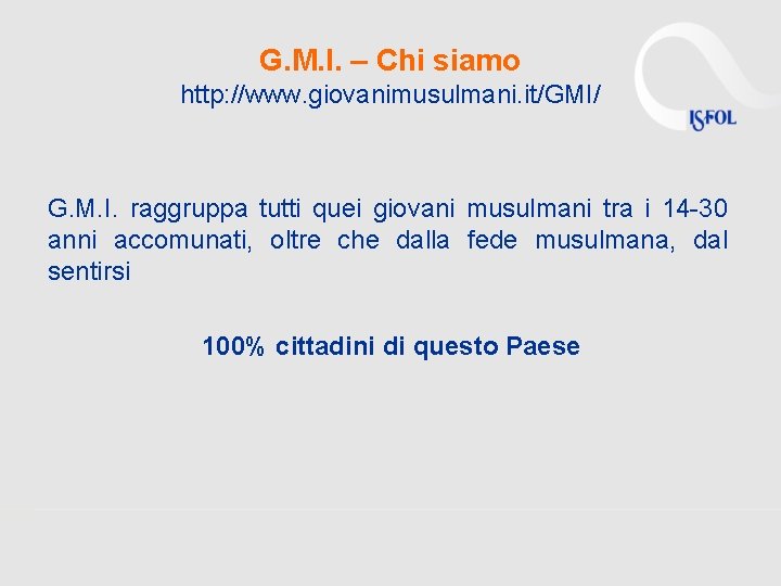 G. M. I. – Chi siamo http: //www. giovanimusulmani. it/GMI/ G. M. I. raggruppa