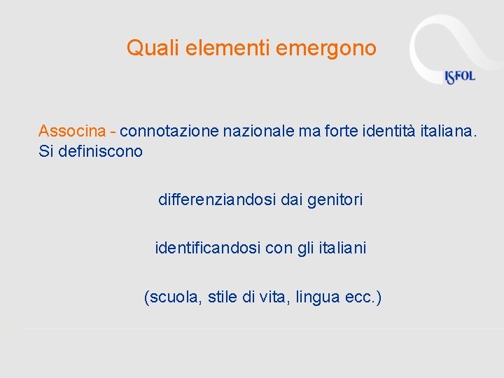 Quali elementi emergono Associna - connotazione nazionale ma forte identità italiana. Si definiscono differenziandosi