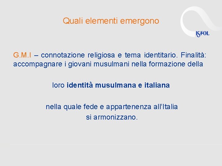 Quali elementi emergono G. M. I – connotazione religiosa e tema identitario. Finalità: accompagnare