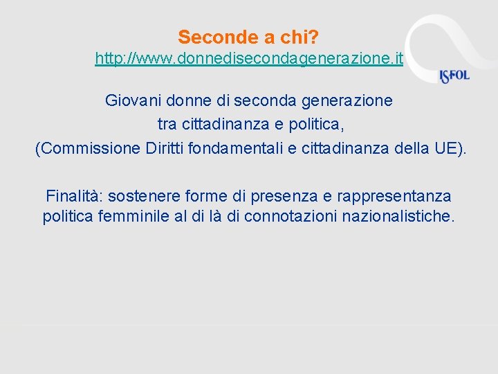 Seconde a chi? http: //www. donnedisecondagenerazione. it Giovani donne di seconda generazione tra cittadinanza