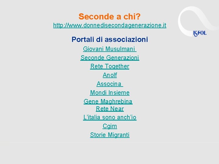 Seconde a chi? http: //www. donnedisecondagenerazione. it Portali di associazioni Giovani Musulmani Seconde Generazioni