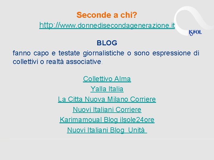 Seconde a chi? http: //www. donnedisecondagenerazione. it BLOG fanno capo e testate giornalistiche o