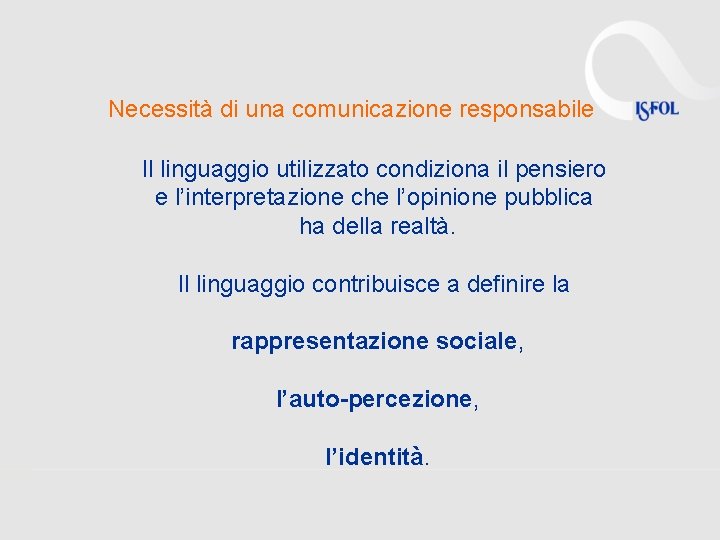 Necessità di una comunicazione responsabile Il linguaggio utilizzato condiziona il pensiero e l’interpretazione che