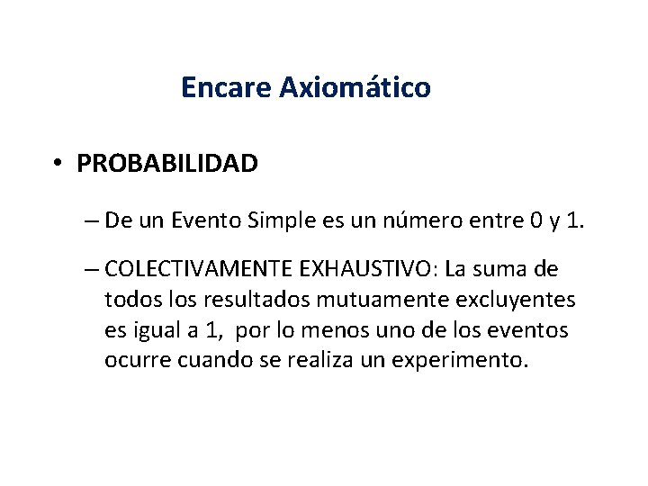 Encare Axiomático • PROBABILIDAD – De un Evento Simple es un número entre 0