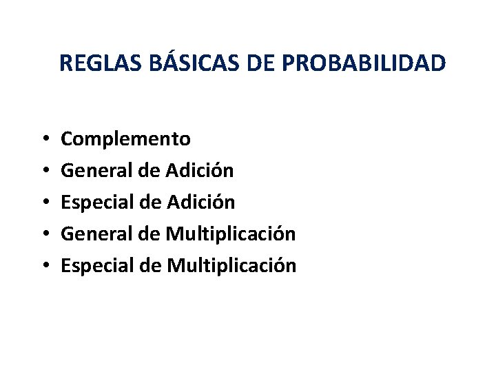 REGLAS BÁSICAS DE PROBABILIDAD • • • Complemento General de Adición Especial de Adición