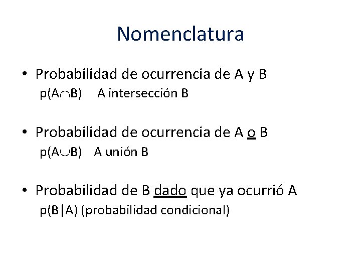 Nomenclatura • Probabilidad de ocurrencia de A y B p(A B) A intersección B