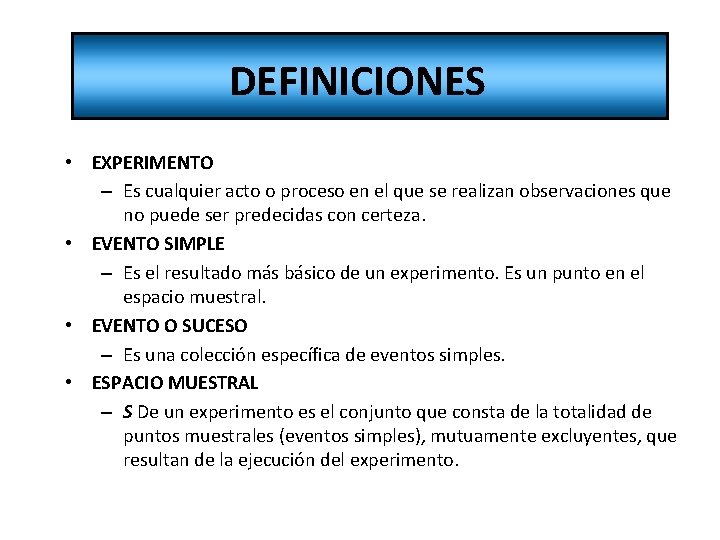 DEFINICIONES • EXPERIMENTO – Es cualquier acto o proceso en el que se realizan