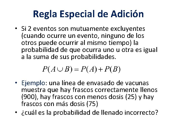 Regla Especial de Adición • Si 2 eventos son mutuamente excluyentes (cuando ocurre un