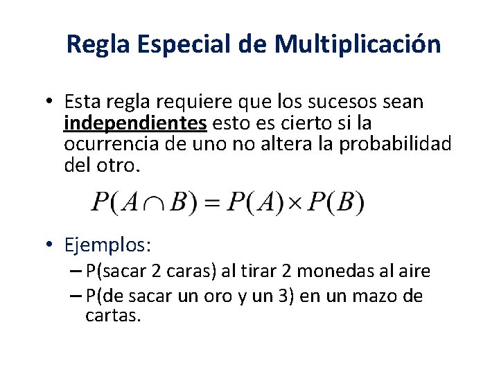 Regla Especial de Multiplicación • Esta regla requiere que los sucesos sean independientes esto