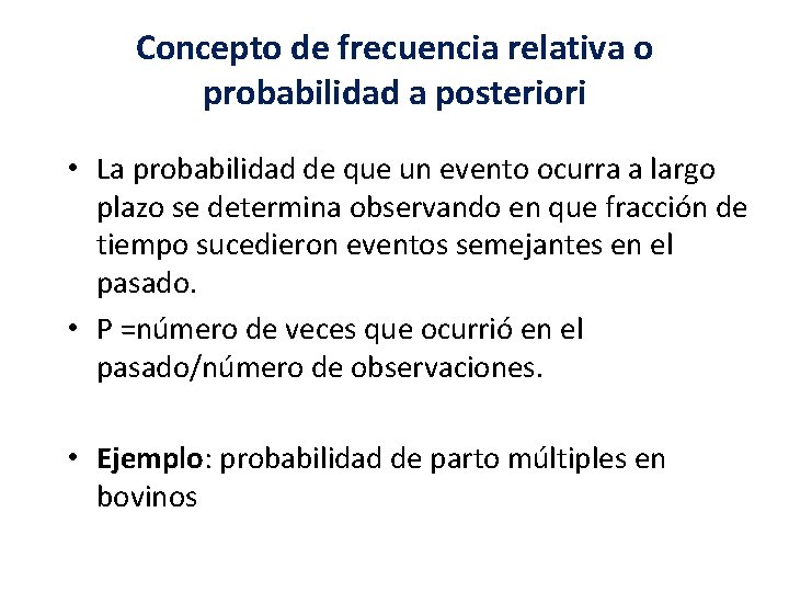 Concepto de frecuencia relativa o probabilidad a posteriori • La probabilidad de que un