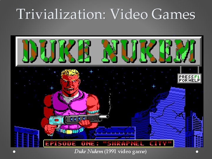 Trivialization: Video Games Duke Nukem (1991 video game) 