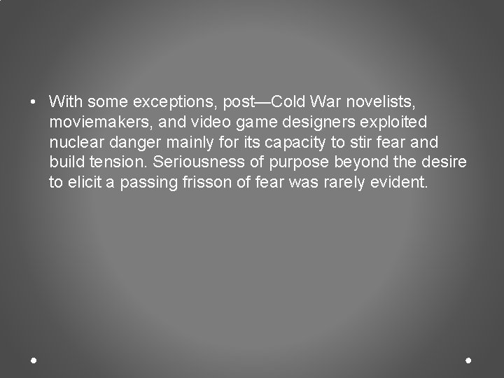  • With some exceptions, post—Cold War novelists, moviemakers, and video game designers exploited