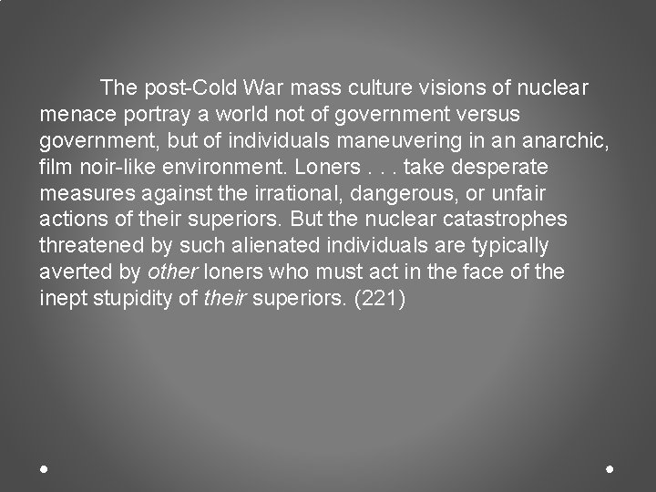 The post-Cold War mass culture visions of nuclear menace portray a world not of